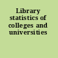 Library statistics of colleges and universities