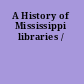 A History of Mississippi libraries /