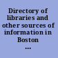 Directory of libraries and other sources of information in Boston and vicinity /