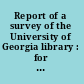 Report of a survey of the University of Georgia library : for the University of Georgia, Sept.-Dec., 1938 /