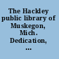 The Hackley public library of Muskegon, Mich. Dedication, October 15, 1890, address of Hon. Thomas W. Palmer, of Michigan. Laying of corner stone, May 25, 1889, address of Prof. Andrew C. McLaughlin, of University of Michigan ...