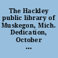 The Hackley public library of Muskegon, Mich. Dedication, October 15, 1890, address of Hon. Thomas W. Palmer, of Michigan. Laying of corner stone, May 25, 1889, address of Prof. Andrew C. McLaughlin, of University of Michigan ...