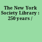 The New York Society Library : 250 years /