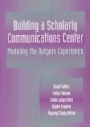 Building a scholarly communications center : modeling the Rutgers experience /