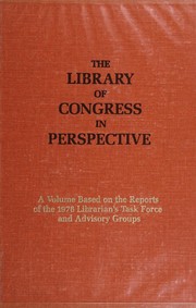 The Library of Congress in perspective : a volume based on the reports of the 1976 Librarian's Task Force and advisory groups /