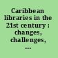 Caribbean libraries in the 21st century : changes, challenges, and choices /