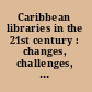 Caribbean libraries in the 21st century : changes, challenges, and choices /