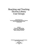 Reaching and teaching diverse library user groups : papers presented at the Sixteenth National LOEX Library Instruction Conference held at Bowling Green State University, 5 & 6 May, 1988 /