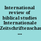 International review of biblical studies Internationale Zeitschriftenschau für Bibelwissenschaft und Grenzgebiete = Revue internationale des Études bibliques.