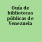 Guía de bibliotecas públicas de Venezuela