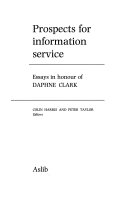 Prospects for information service : essays in honour of Daphne Clark /