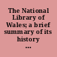 The National Library of Wales; a brief summary of its history and its activities