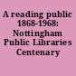 A reading public 1868-1968: Nottingham Public Libraries Centenary