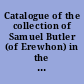 Catalogue of the collection of Samuel Butler (of Erewhon) in the Chapin Library, Williams College, Williamstown, Mass