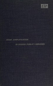 Work simplification in Danish public libraries ; the report of the Work Simplification Committee of the Danish Library Association /