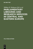 Parliamentary libraries and research services in Central and Eastern Europe : building more effective legislatures /