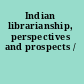 Indian librarianship, perspectives and prospects /