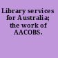 Library services for Australia; the work of AACOBS.