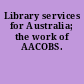 Library services for Australia; the work of AACOBS.