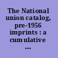 The National union catalog, pre-1956 imprints : a cumulative author list representing Library of Congress printed cards and titles reported by other American libraries /