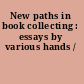New paths in book collecting : essays by various hands /