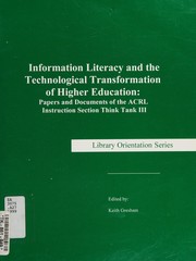 Information literacy and the technological transformation of higher education : papers and documents of the ACRL Instruction Section Think Tank III /