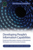 Developing people's information capabilities : fostering information literacy in educational, workplace and community contexts /