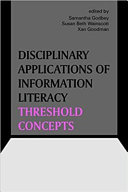 Disciplinary applications of information literacy threshold concepts /