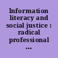 Information literacy and social justice : radical professional praxis /