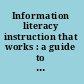 Information literacy instruction that works : a guide to teaching by discipline and student population  /