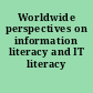 Worldwide perspectives on information literacy and IT literacy