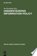 Understanding information policy proceedings of a workshop held at Cumberland Lodge, Windsor Great Park, 22-24 July 1996 /