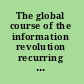 The global course of the information revolution recurring themes and regional variations /
