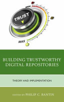 Building trustworthy digital repositories : theory and implementation /