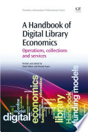 A handbook of digital library economics : operations, collections and services /