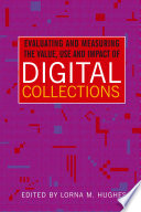 Evaluating and measuring the value, use and impact of digital collections /