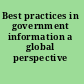 Best practices in government information a global perspective /