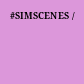 #SIMSCENES /