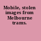 Mobile, stolen images from Melbourne trams.