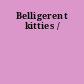 Belligerent kitties /