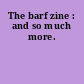 The barf zine : and so much more.