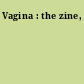 Vagina : the zine,