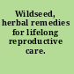 Wildseed, herbal remedies for lifelong reproductive care.