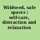 Wildseed, safe spaces : self-care, distraction and relaxation techniques!