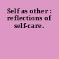 Self as other : reflections of self-care.