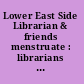 Lower East Side Librarian & friends menstruate : librarians and archivists keep the information flowing /