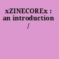 xZINECOREx : an introduction /