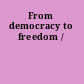 From democracy to freedom /