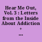 Hear Me Out, Vol. 3 : Letters from the Inside About Addiction + Mental Health, Family, and Education.