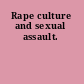 Rape culture and sexual assault.